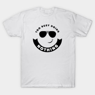 Too Busy Doing Nothing T-Shirt